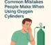 Common Mistakes People Make When Using Oxygen Cylinders